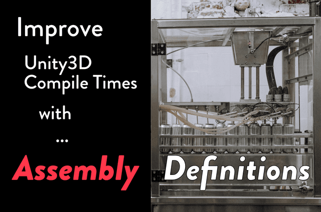 Improve Unity3D Compile Times with Assembly Definitions