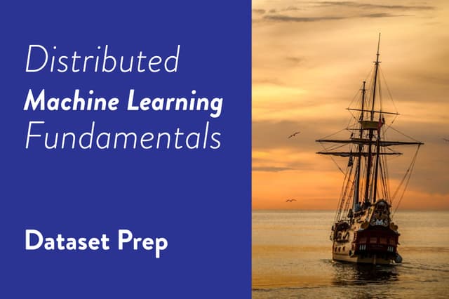 Distributed Machine Learning Fundamentals: Dataset Preparation