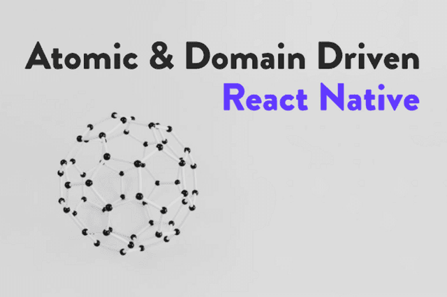 Atomic and Domain Driven React-Native Development